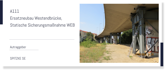 A111  Ersatzneubau Westendbrücke, Statische Sicherungsmaßnahme WEB  Autraggeber  SPITZKE SE