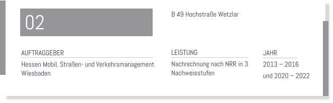 B 49 Hochstrae Wetzlar  LEISTUNG Nachrechnung nach NRR in 3  Nachweisstufen   JAHR  2013  2016  und 2020  2022  AUFTRAGGEBER Hessen Mobil, Straen- und Verkehrsmanagement  Wiesbaden  02