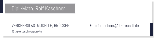 VERKEHRSLASTMODELLE, BRCKEN Ttigkeitsschwerpunkte Dipl.-Math. Rolf Kaschner    rolf.kaschner@ib-freundt.de