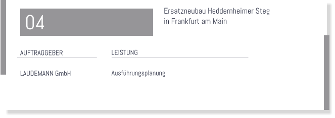 Ersatzneubau Heddernheimer Steg  in Frankfurt am Main  LEISTUNG  Ausfhrungsplanung    AUFTRAGGEBER  LAUDEMANN GmbH  04