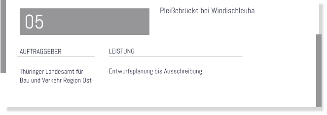 Pleiebrcke bei Windischleuba  LEISTUNG  Entwurfsplanung bis Ausschreibung   AUFTRAGGEBER  Thringer Landesamt fr  Bau und Verkehr Region Ost  05